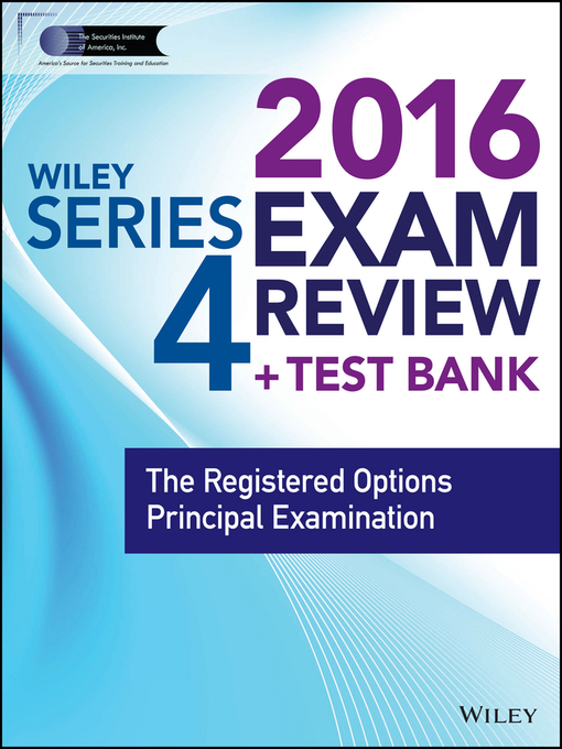 Title details for Wiley Series 4 Exam Review 2016 + Test Bank by Securities Institute of America - Available